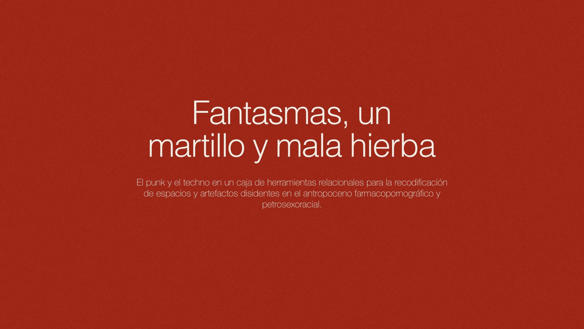 Un martillo y mala hierba — Punk, techno y nuevos naturalismos relacionales, ESDi · Universitat Ramon Llull, 2023. Dan Aparicio: Comissari · Assaig i proposta curatorial (TFM) (imatge 1)